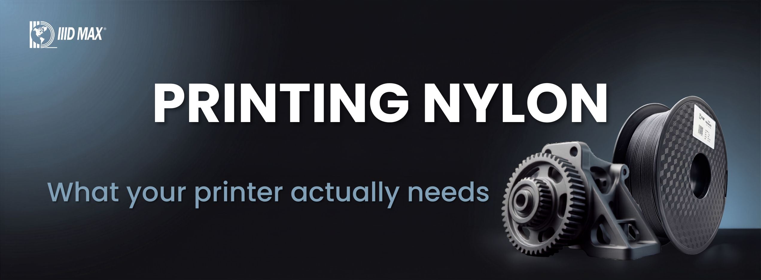 Printing Nylon: What Your Printer Actually Needs